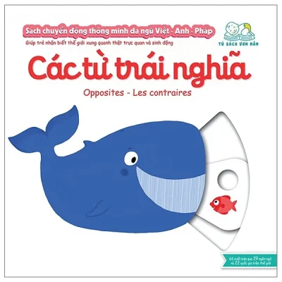 Sách Chuyển Động Thông Minh Đa Ngữ Việt - Anh - Pháp: Các Từ Trái Nghĩa - Opposites - Les Contraires - Nathalie Choux