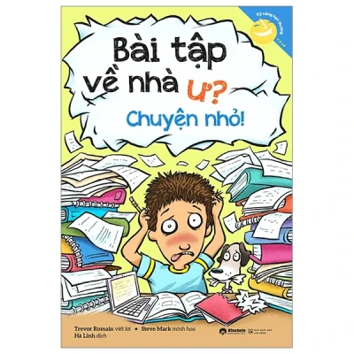 Kỹ Năng Học Đường - Bài Tập Về Nhà Ư? Chuyện Nhỏ! - Trevor Romain, Steve Mark