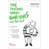 Trẻ Thông Minh Ghi Nhớ Như Thế Nào? - Phong Ảnh