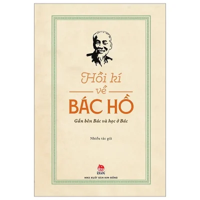 Hồi Kí Về Bác Hồ - Gần Bên Bác Và Học Ở Bác - Nhiều Tác Giả