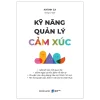 Kỹ Năng Quản Lý Cảm Xúc - Khánh Ca