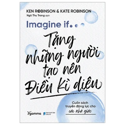 Imagine If… - Tặng Những Người Tạo Nên Điều Kì Diệu - Ken Robinson, Kate Robinson