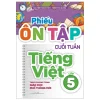 Phiếu Ôn Tập Cuối Tuần Tiếng Việt - Lớp 5 (Theo Chương Trình Giáo Dục Phổ Thông Mới) - Nguyễn Thanh Thủy, Trịnh Thu Giang