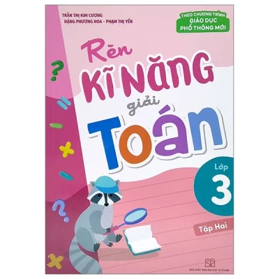 Rèn Kĩ Năng Giải Toán Lớp 3 - Tập 2 (Theo Chương Trình Giáo Dục Phổ Thông Mới) - Trần Thị Kim Cương, Đặng Phương Hoa, Phạm Thị Yến