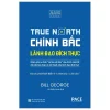 True North - Chính Bắc - Lãnh Đão Đích Thực (Bìa Cứng) - Bill George