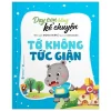 Dạy Con Bằng Kể Chuyện - Tớ Không Tức Giận - Đồng Niên