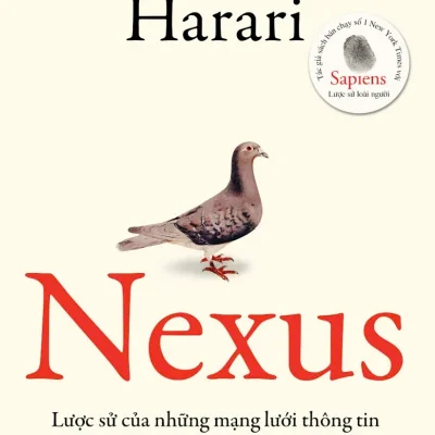 Nexus - Lược Sử Của Những Mạng Lưới Thông Tin Từ Thời Đại Đồ Đá Đến Trí Tuệ Nhân Tạo (Bìa Cứng) - Yuval Noah Harari