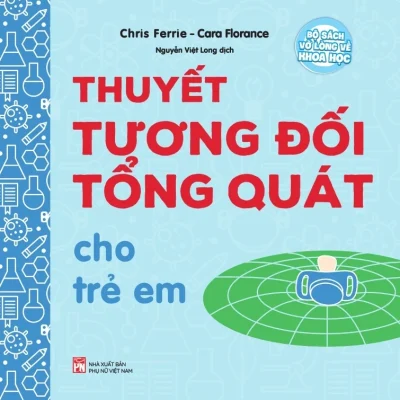 Bộ Sách Vỡ Lòng Về Khoa Học - Thuyết Tương Đối Tổng Quát Cho Trẻ Em - Chris Ferrie