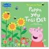 Thế Giới Của Peppa - Peppa Yêu Trái Đất - Nhiều Tác Giả