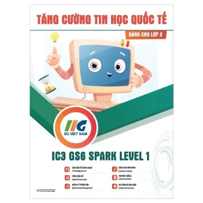 IC3 GS6 Spark Level 1 - Tăng Cường Tin Học Quốc Tế - Dành Cho Lớp 3 - IIG Viet Nam