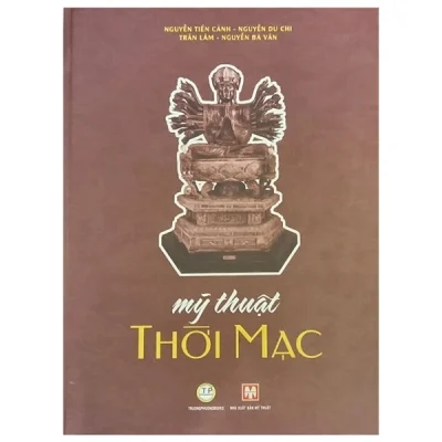 Mỹ Thuật Thời Mạc – Nguyễn Tiến Cảnh, Nguyễn Du Chi, Trần Lâm Nguyễn Bá Vân