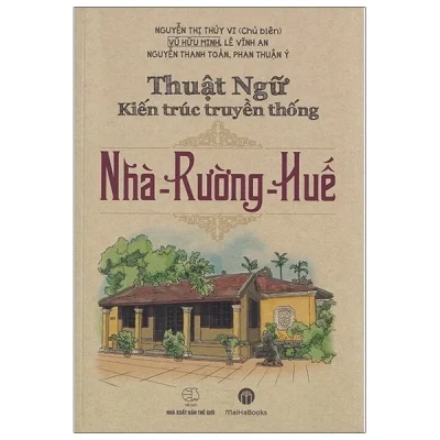 Thuật Ngữ Kiến Thức Truyền Thống Nhà – Rường – Huế – Nhiều Tác Giả