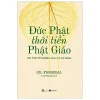 Đức Phật Thời Tiền Phật Giáo - Trí Tuệ Từ Những Giáo Lý Sơ Khai - Gil Fronsdal
