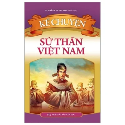 Kể Chuyện Sứ Thần Việt Nam - Nguyễn Lan Phương