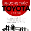 Phương Thức Toyota: Câu Chuyện Về Đội Nhóm Tuyệt Mật Đã Làm Nên Thành Công Của Toyota - Noji Tsuneyoshi