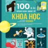 100 Bí Ẩn Đáng Kinh Ngạc Về Khoa Học - Alex Frith, Minna Lacey, Jerome Martin, Jonathan Melmoth