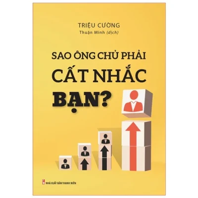 Sao Ông Chủ Phải Cất Nhắc Bạn? - Triệu Cường