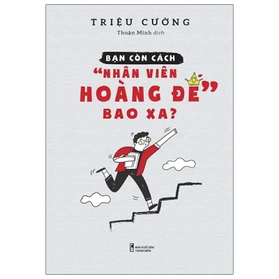Bạn Còn Cách "Nhân Viên Hoàng Đế" Bao Xa? - Triệu Cường