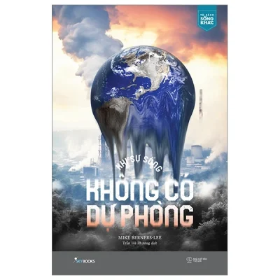 Khi Sự Sống Không Có Dự Phòng - Mike Berners-Lee