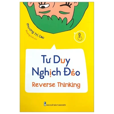 Tư Duy Nghịch Đảo - Reverse Thinking - Phương Trí Cao
