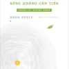 Sống Không Cần Tiền - Người Đi Ngược Dòng - Mark Boyle