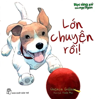 Học Ứng Xử Qua Ngụ Ngôn - Lớn Chuyện Rồi! - Quentin Greban , Xuân Mai
