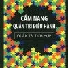 Cẩm Nang Quản Trị Điều Hành - Quản Trị Tích Hợp - TS. Phan Thanh Lâm, Th.S. Nguyễn Tiến Dũng, MA. Phan Nguyễn Đại Nghĩa