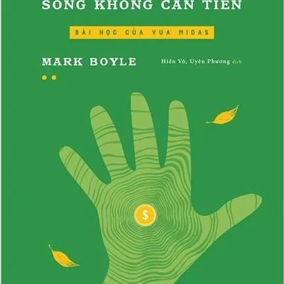 Sống Không Cần Tiền - Tập 2 - Bài Học Của Vua Midas - Mark Boyle