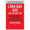 Lãnh Đạo Giỏi Cần Chi Quy Tắc - Cách Chuyển Đổi Đội Ngũ Và Doanh Nghiệp - Great Leaders Have No Rules - Kevin Kruse