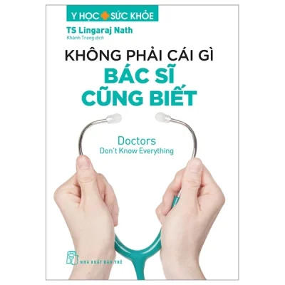 Y Học Và Sức Khỏe - Không Phải Cái Gì Bác Sĩ Cũng Biết - Doctors Don't Know Everything - TS Lingaraj Nath