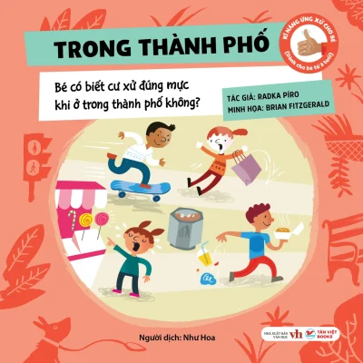 Kĩ Năng Ứng Xử Cho Bé – Trong Thành Phố – Bé Có Biết Cư Xử Đúng Mực Khi Ở Trong Thành Phố Không? (Bìa Cứng) – Radka Píro, Radka Píro