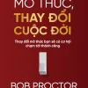 Thay Đổi Mô Thức, Thay Đổi Cuộc Đời - Thay Đổi Mô Thức Bạn Sẽ Có Cơ Hội Chạm Tới Thành Công - Bob Proctor