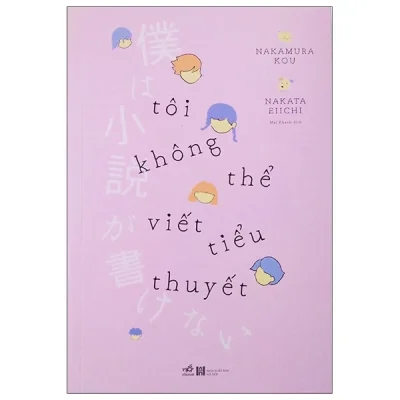 Tôi Không Thể Viết Tiểu Thuyết - Nakamura Kou, Nakata Eiichi