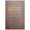 Ứng Dụng Kinh Dịch Trong Cuộc Sống - Tập 3: Nghĩa Lý Của 64 Quẻ Dịch - Nguyễn Thăng Long