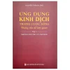 Ứng Dụng Kinh Dịch Trong Cuộc Sống - Tập 1 - Nguyễn Thăng Long