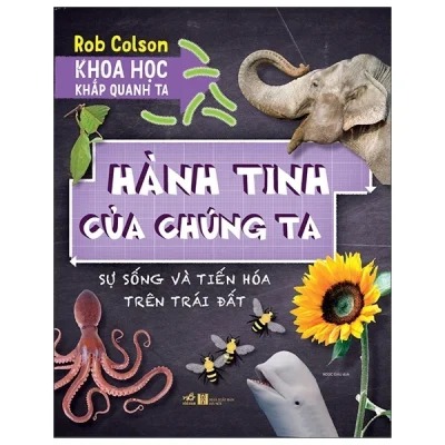 khoa học khắp quanh ta hành tinh của chúng ta rob colson
