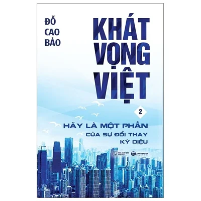 Khát Vọng Việt - Tập 2: Hãy Là Một Phần Của Sự Đổi Thay Kỳ Diệu - Đỗ Cao Bảo
