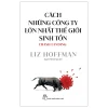 Cách Những Công Ty Lớn Nhất Thế Giới Sinh Tồn - Liz Hoffman
