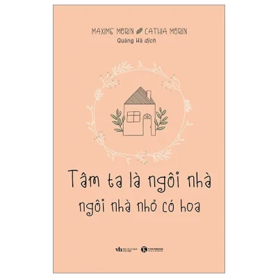 Tâm Ta Là Ngôi Nhà - Ngôi Nhà Nhỏ Có Hoa - Maxime Morin, Cathia Morin