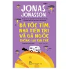Bà Tóc Tím, Nhà Tiên Tri Và Gã Ngốc Chống Lại Tận Thế - Jonas Jonasson