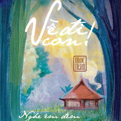 Về Đi Con - Nghe Êm Đềm Đâu Đó Mộng Đoàn Viên - Bản Đặc Biệt (Bìa Cứng) - Thích Đạo Quang, Mộc Trầm