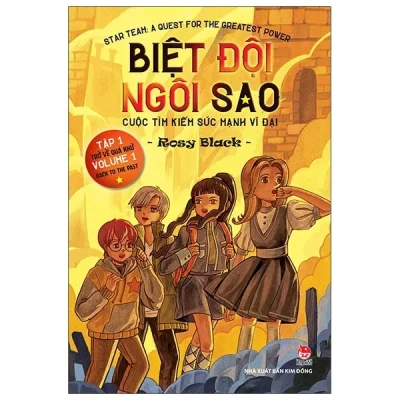 Biệt Đội Ngôi Sao - Cuộc Tìm Kiếm Sức Mạnh Vĩ Đại - Tập 1: Trở Về Quá Khứ - Star Team - A Quest For The Greatest Power - Volume 1 - Back To The Past - Rosy Black