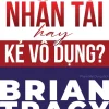 Không Có Người Lính Tồi Dưới Trướng Một Vị Tướng Tài Ba - Nhân Tài Hay Kẻ Vô Dụng? - Brian Tracy