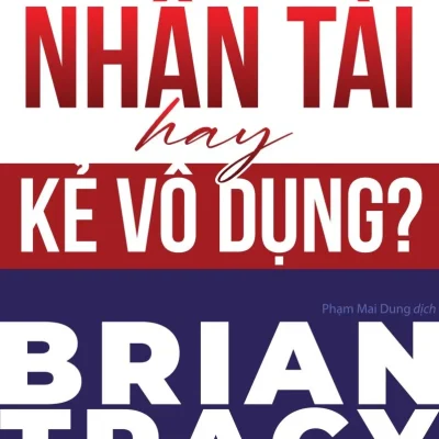 Không Có Người Lính Tồi Dưới Trướng Một Vị Tướng Tài Ba - Nhân Tài Hay Kẻ Vô Dụng? - Brian Tracy