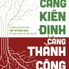 Càng Kiên Định – Càng Thành Công – 12 Phẩm Chất Rèn Luyện Tâm Trí Vững Vàng Để Hoàn Thành Xuất Sắc Mọi Việc – Jim Rohn