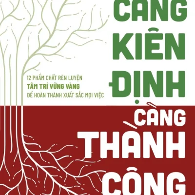 Càng Kiên Định – Càng Thành Công – 12 Phẩm Chất Rèn Luyện Tâm Trí Vững Vàng Để Hoàn Thành Xuất Sắc Mọi Việc – Jim Rohn