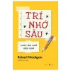 Trí Nhớ Sâu - Cách Ghi Nhớ Hiệu Quả - Robert Madigan