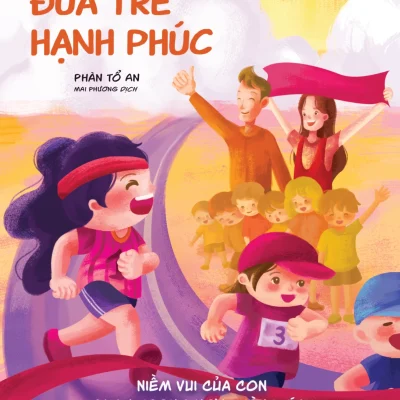 Nuôi Dưỡng Đứa Trẻ Hạnh Phúc - Phàn Tổ An