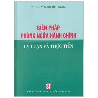 Biện Pháp Phòng Ngừa Hành Chính - Lý Luận Và Thực Tiễn - Nguyễn Thị Bích Ngọc