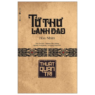 Tứ Thư Lãnh Đạo - Thuật Quản Trị (Bìa Cứng) - Hoà Nhân